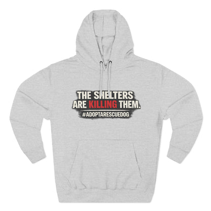 Save Shelter Dogs Hoodie – “The Shelters Are Killing Them” #AdoptRescuedDog Protest Hoodie