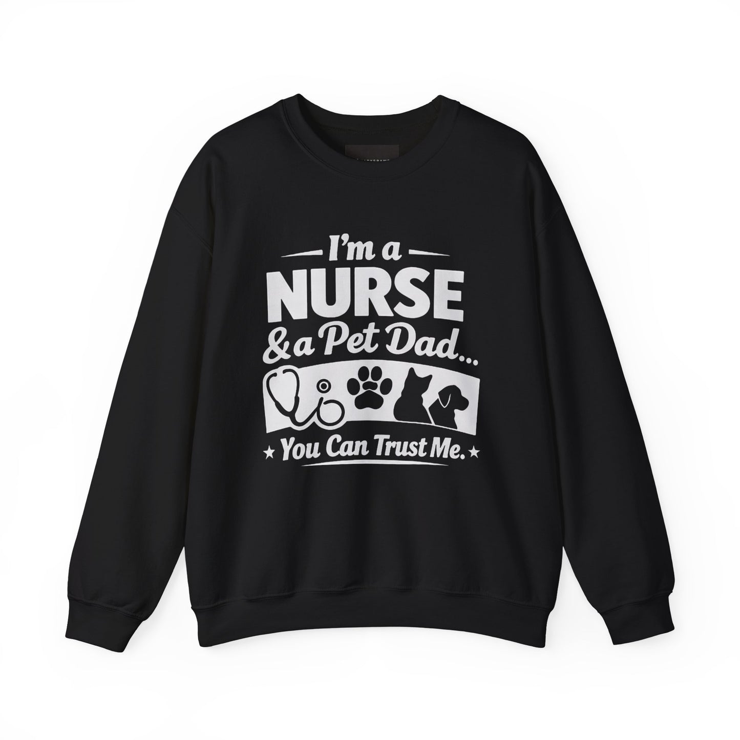 Nurse & Pet Dad Crewneck Sweatshirt — "I’m a Nurse & Pet Dad, You Can Trust Me" Comfort Pullover