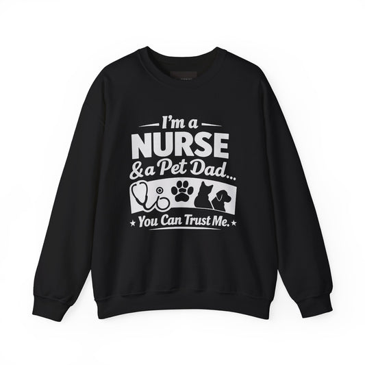 Nurse & Pet Dad Crewneck Sweatshirt — "I’m a Nurse & Pet Dad, You Can Trust Me" Comfort Pullover