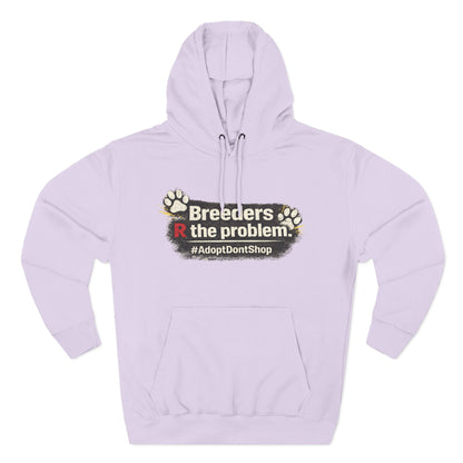 Hoodie — "Breeders R the problem. #AdoptDontShop" Animal Rescue Awareness Hoodie