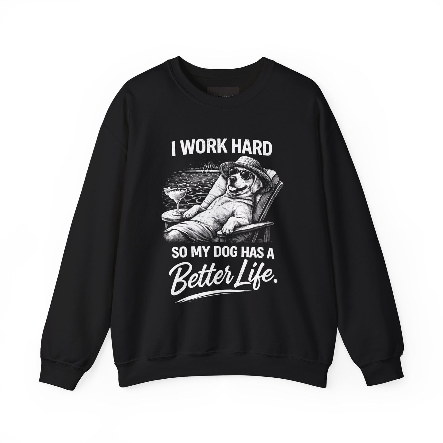 Dog Lover Sweatshirt — "I Work Hard So My Dog Has a Better Life" Cozy Crewneck