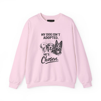 Crewneck Sweatshirt — "My Dog Isn't Adopted. He's Chosen." Rescue Pet Lover Pullover