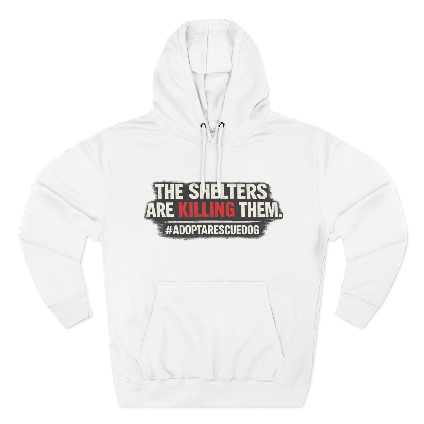 Save Shelter Dogs Hoodie – “The Shelters Are Killing Them” #AdoptRescuedDog Protest Hoodie