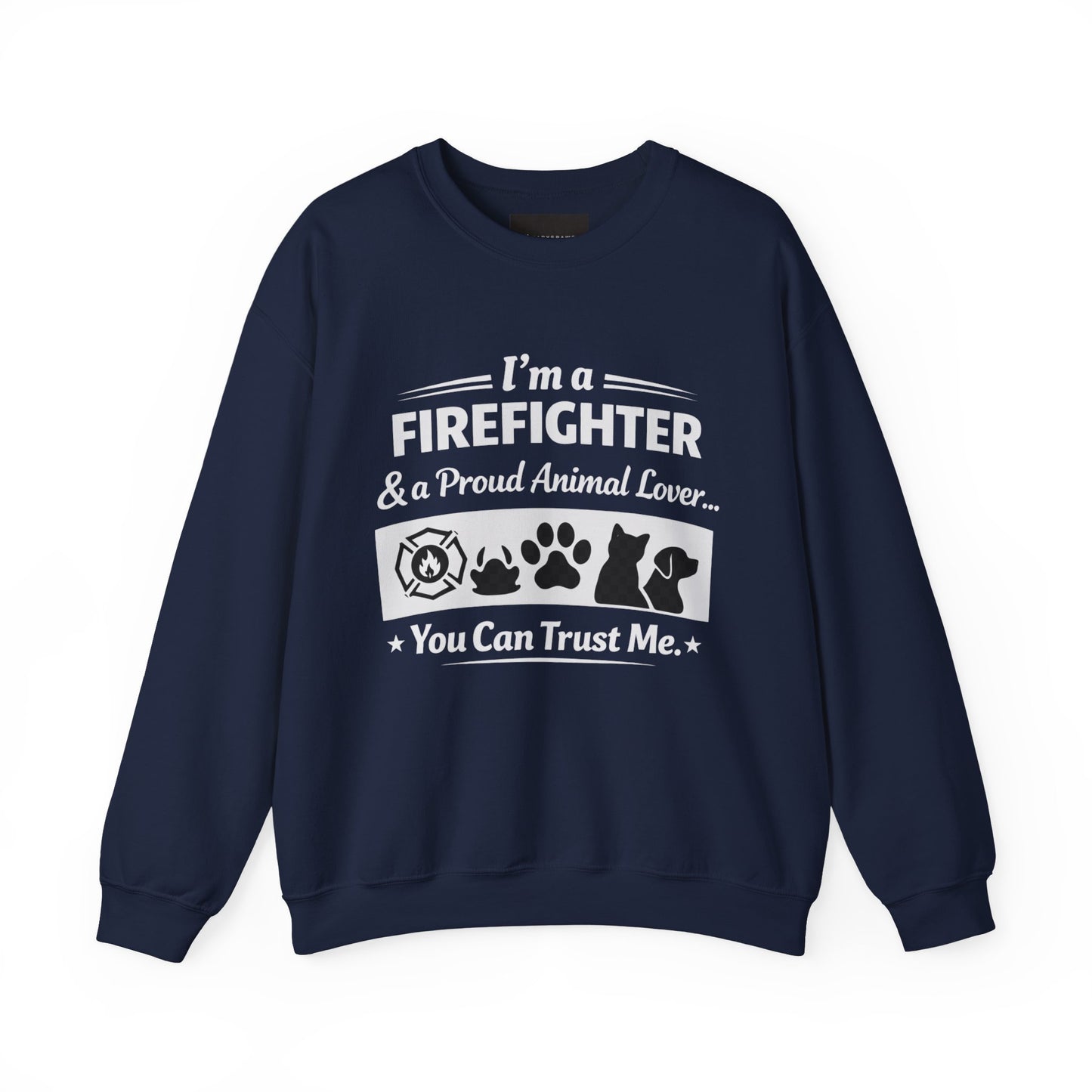Firefighter & Proud Animal Lover Crewneck Sweatshirt — "I'm a Firefighter & a Proud Animal Lover, You Can Trust Me"