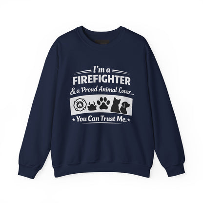 Firefighter & Proud Animal Lover Crewneck Sweatshirt — "I'm a Firefighter & a Proud Animal Lover, You Can Trust Me"