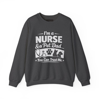 Nurse & Pet Dad Crewneck Sweatshirt — "I’m a Nurse & Pet Dad, You Can Trust Me" Comfort Pullover
