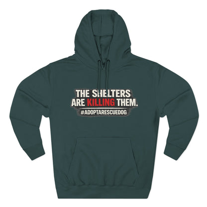 Save Shelter Dogs Hoodie – “The Shelters Are Killing Them” #AdoptRescuedDog Protest Hoodie