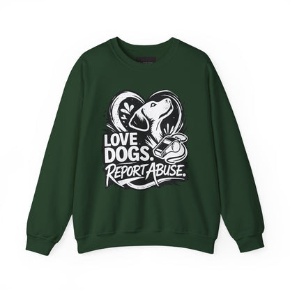 Dog Lover Sweatshirt - "Love Dogs. Report Abuse." Rescue Advocacy Crewneck