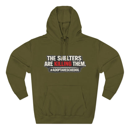 Save Shelter Dogs Hoodie – “The Shelters Are Killing Them” #AdoptRescuedDog Protest Hoodie