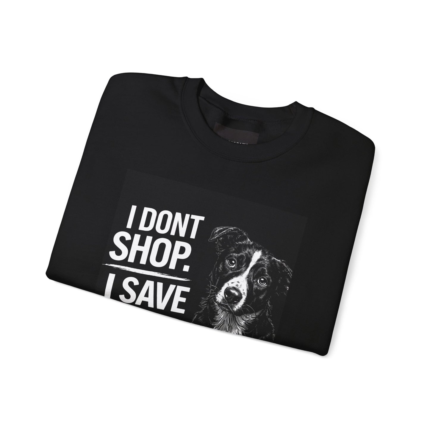 Rescue Dog Sweatshirt - "I Don't Shop. I Save Lives." Animal Rescue Crewneck