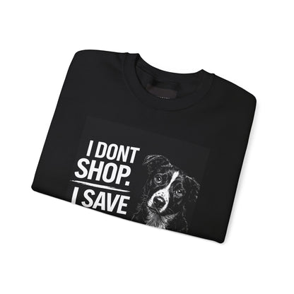 Rescue Dog Sweatshirt - "I Don't Shop. I Save Lives." Animal Rescue Crewneck