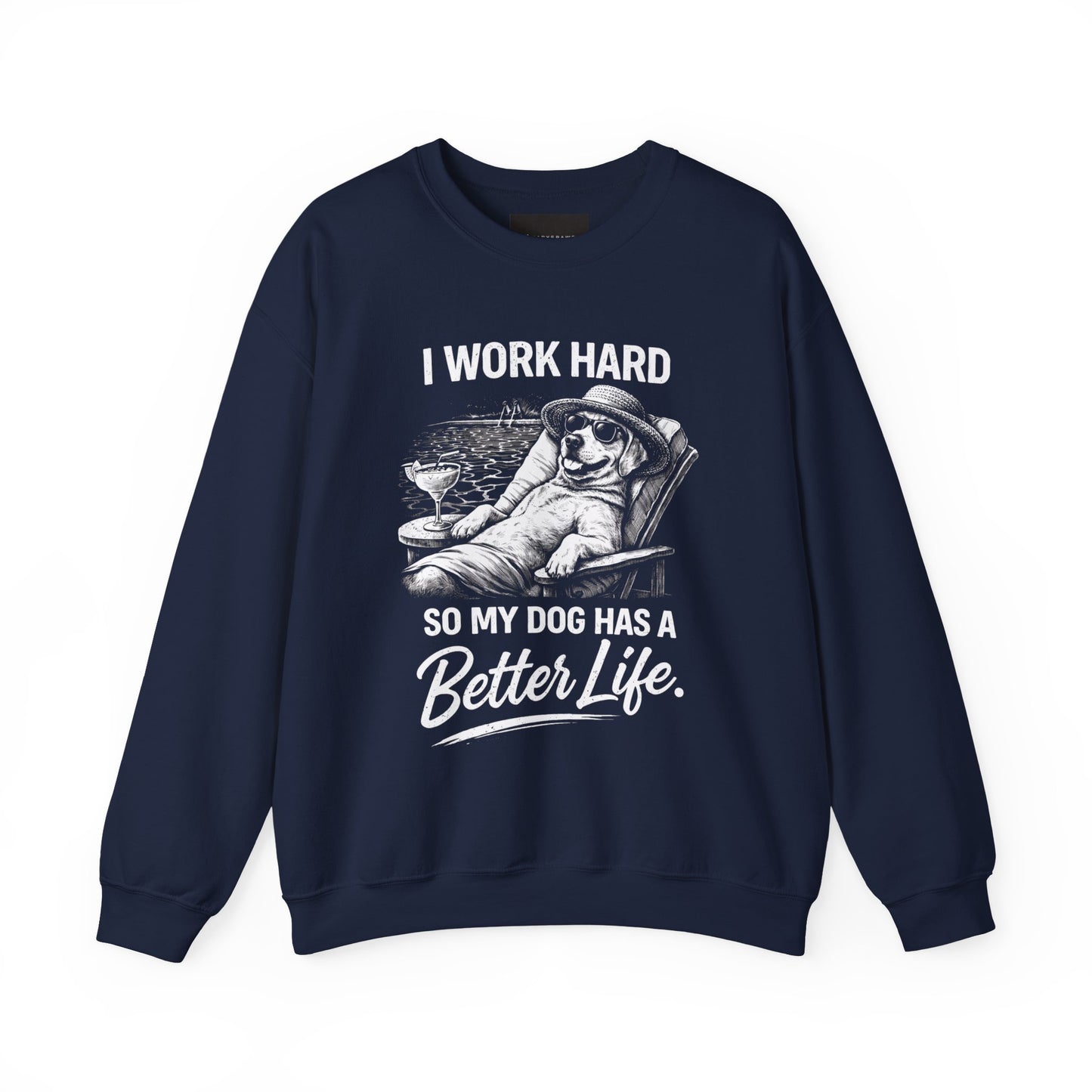 Dog Lover Sweatshirt — "I Work Hard So My Dog Has a Better Life" Cozy Crewneck